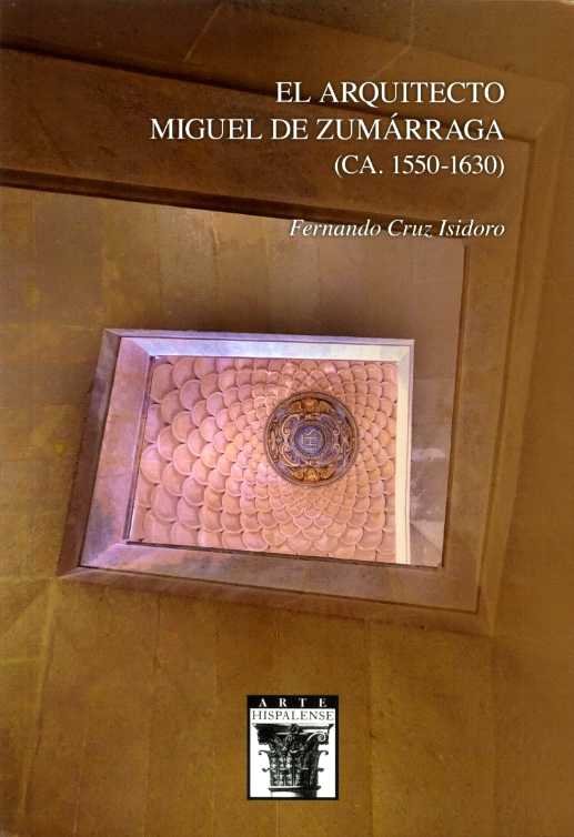 Nº121 EL ARQUITECTO MIGUEL DE ZUMARRAGA (CA. 1550-1630), de FERNANDO CRUZ ISIDORO | portada del libro