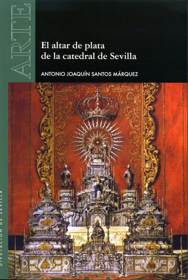 El altar de plata de la catedral de Sevilla, de SANTOS MARQUEZ, ANTONIO JOAQUIN | portada del libro