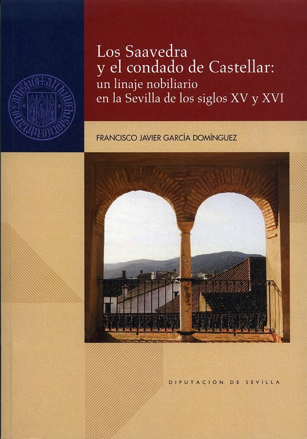 LOS SAAVEDRA Y EL CONDADO DE CASTELLAR: UN LINAJE NOBILIARIO EN LA SEVILLA DE LO, de GARCIA DOMINGUEZ, FRANCISCO JAVIER | por
