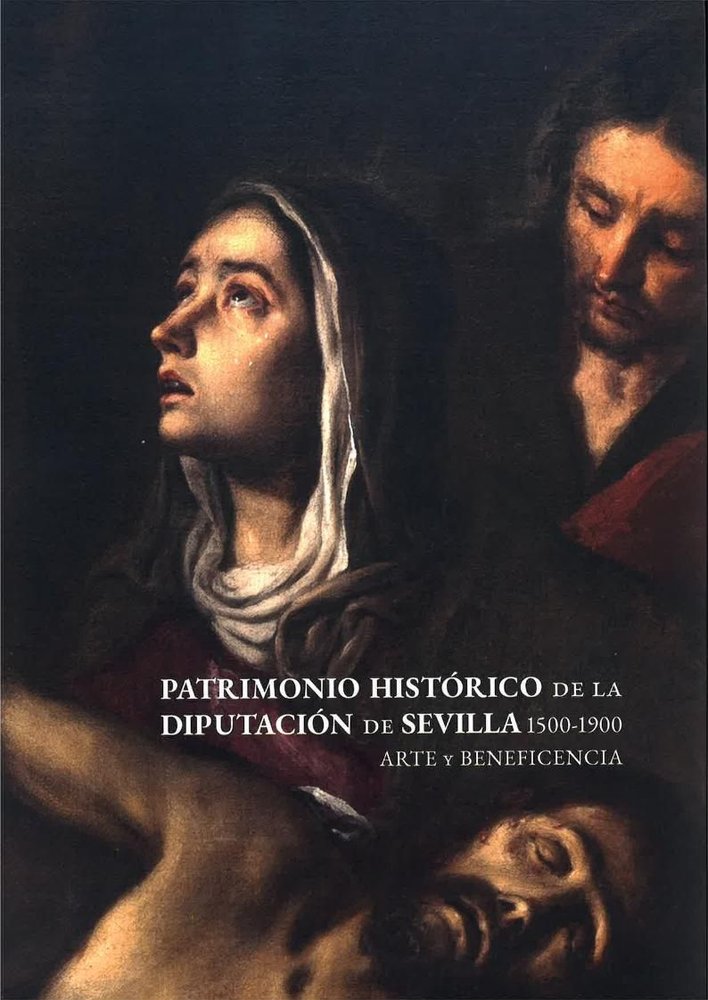 PATRIMONIO HISTORICO DE LA DIPUTACION DE SEVILLA 1500-1900. ARTE Y BENEFICENCIA, de RAVE PRIETO, JUAN LUIS | portada del libr