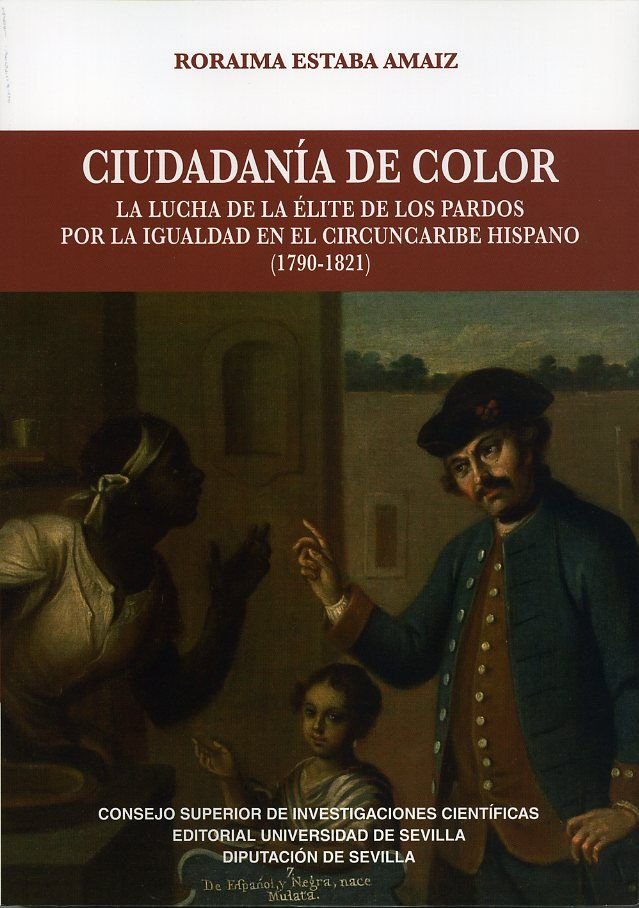 CIUDADANIA DE COLOR. LA LUCHA DE LA ELITE DE LOS PARDOS POR LA IGUALDAD EN EL CI, de ESTABA AMAIZ, RORAIMA | portada del libr