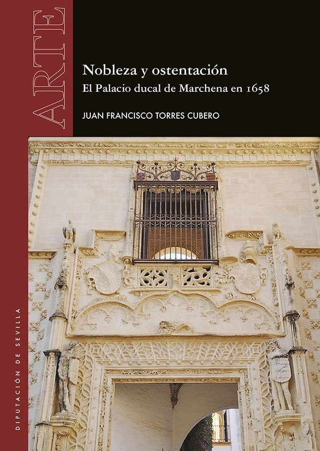 NOBLEZA Y OSTENTACION. EL PALACIO DUCAL DE MARCHENA EN 1658, de TORRES CUBERO, JUAN FRANCISCO | portada del libro