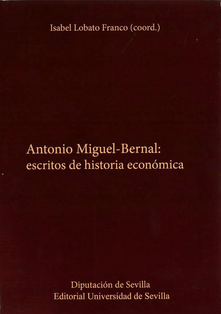 ANTONIO-MIGUEL BERNAL: ESCRITOS DE HISTORIA ECONOMICA | portada del libro