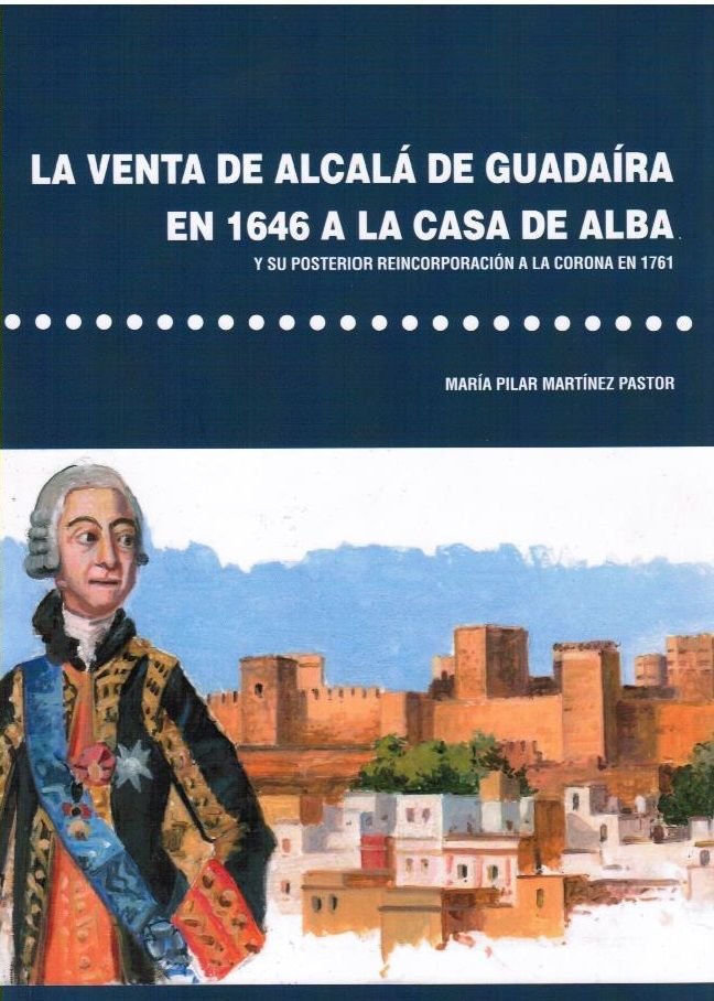 LA VENTA DE ALCALA DE GUADAIRA EN 1646 A LA CASA DE ALBA, de MARTINEZ PASTOR, MARIA PILAR | portada del libro