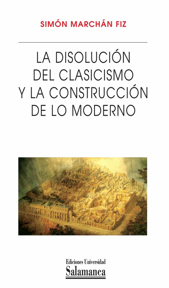 La disolución del clasicismo y la construcción de lo moderno, de Marchán fiz | portada del libro