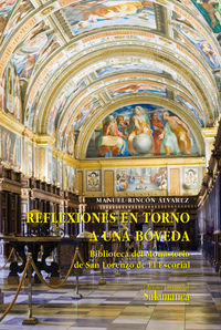 Reflexiones en torno a una bóveda. Biblioteca del monasterio de San Lorenzo de el Escorial, de Rincón Álvarez | portada del l