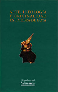 Arte, ideología y originalidad en la obra de Goya, de Glendinning, Nigel | portada del libro