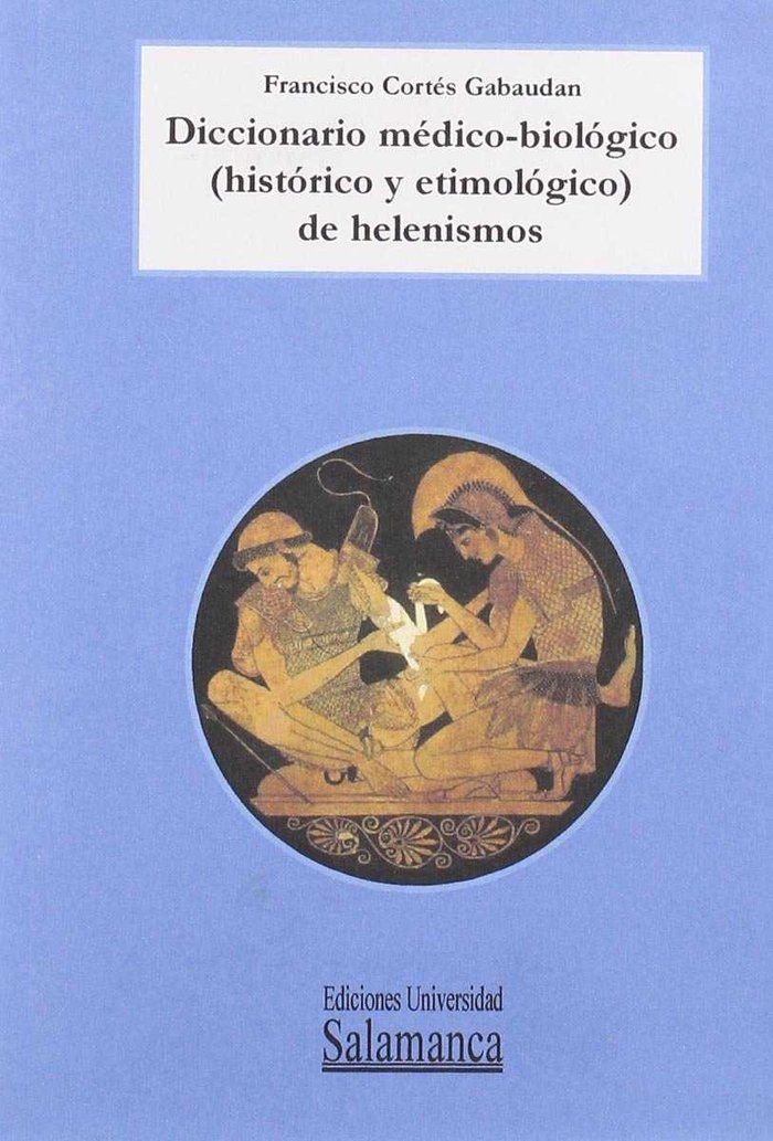 Diccionario médico-biológico (histórico y etimológico) de helenismos, de Cortés Gabaudan, Francisco | portada del libro