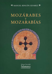 Mozárabes y mozarabías, de Rincón Álvarez, Manuel | portada del libro