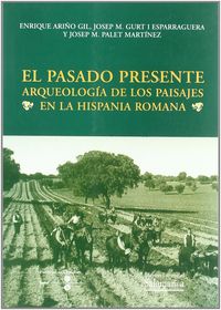El pasado presente. Arqueología de los paisajes en la Hispania Romana, de Ariño Gil | portada del libro