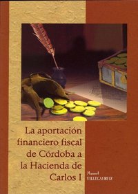 La aportación financiero-fiscal de Córdoba a la hacienda de Carlos I, de Villegas Ruiz, Manuel | portada del libro