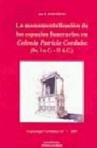 La monumentalización de los espacios funerarios en Colonia Patricia Corduba (Ss. I a.C.-II d.C.) Con, de Ruiz Osuna | portada