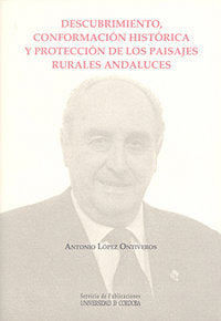 Descubrimiento, conformación histórica y protección de los paisajes rurales andaluces, de López Ontiveros, Antonio | portada 