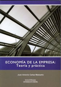Economía de la empresa: teoría y práctica, de Cañas Madueño, Juan Antonio | portada del libro
