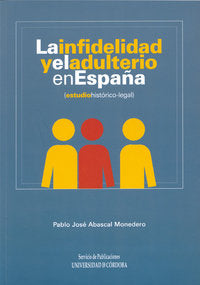 La infidelidad y el adulterio en España (estudio histórico-legal), de Abascal Monedero, Pablo José | portada del libro