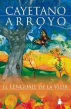 LENGUAJE DE LA VIDA, EL (N.E.), de CAYETANO ARROYO | portada del libro