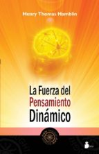 FUERZA DEL PENSAMIENTO DINAMICO, LA, de HENRY THOMAS HAMBLIN | portada del libro