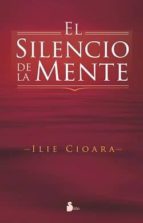 SILENCIO DE LA MENTE, EL, de ILIE CIOARA | portada del libro