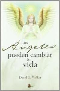 ANGELES PUEDEN CAMBIAR TU VIDA, LOS, de WALKER, DAVID G. | portada del libro
