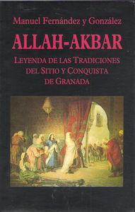 Allah-Akbar. Leyenda de las Tradiciones del Sitio de Granada, de Fernández y González | portada del libro