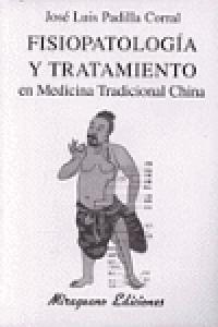 Fisiopatología y tratamiento en Medicina Tradicional China, de Padilla Corral, José Luis | portada del libro