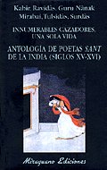Innumerables Cazadores, una sola Vida. Antologia de poetas Sant de la India (Siglos XV-XVI), de Kabir, Ravidâs, Guru Nânak, M