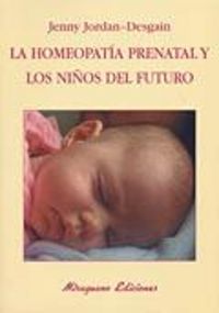 La homeopatía prenatal y los niños del futuro, de Jordan-Desgain, Jenny | portada del libro