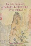 Bailaré claqué sobre tus sombras, de Garcia Fajardo, José Carlos | portada del libro
