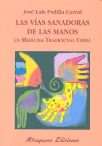 Las vías sanadoras de las manos en Medicina Tradicional China, de Padilla Corral, José Luis | portada del libro
