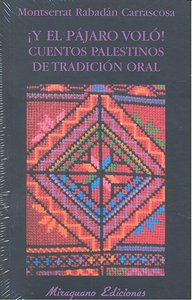 ¡Y el pájaro voló! Cuentos palestinos de tradición oral, de Rabadán Carrascosa, Montserrat | portada del libro