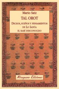 Tal Orot. Dichos, pensamientos y sueños de Lo Iadúa el Rabí Desconocido, de Satz Tetelbaum, Mario | portada del libro