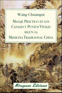 Masaje práctico en los Canales y Puntos Vitales según la Medicina Tradicional China, de Wang Chuangui | portada del libro