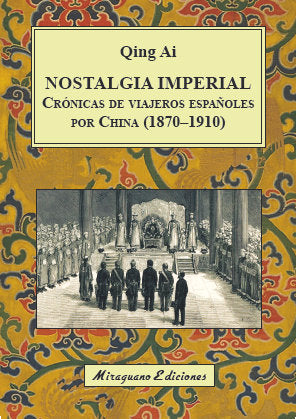 Nostalgia imperial. Crónicas de viajeros españoles por China (1870-1910), de Ai, Qing | portada del libro