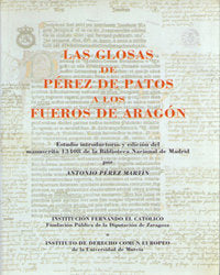 GLOSAS DE PEREZ DE PATOS A LOS FUEROS DE ARAGON,LAS, de PËREZ MARTÍN | portada del libro