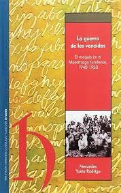 GUERRA DE LOS VENCIDOS: EL MAQUIS EN EL MAESTRAZGO TUROLENSE, 1940-1950, de YUSTA RODRIGO | portada del libro