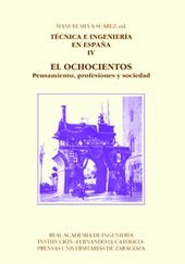 Técnica e ingeniería en España IV. El Ochocientos. Pensamiento, profesiones y sociedad, de Silva Suárez, Manuel (ed.) | porta