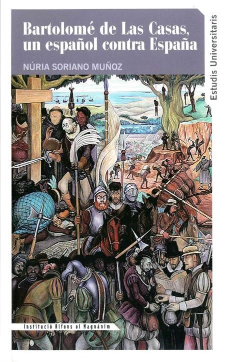 BARTOLOME DE LAS CASAS, UN ESPAÑOL CONTRA ESPAÑA, de SORIANO MUÑOZ | portada del libro