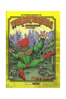 Las mejores historias de Wonder Wart-Hog el superserdo, de Shelton, Gilbert | portada del libro