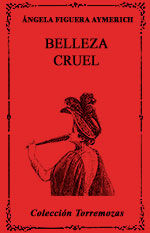 BELLEZA CRUEL, de FIGUERA AYMERICH | portada del libro