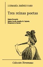Tres reinas poetas: María Estuardo, María Josefa Amalia de Sajonia y Elisabeth de Austria-Hungría, de Jiménez Faro | portada 