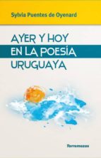 Ayer y hoy en la poes¡a uruguaya, de SILVIA PUENTES DE OYENARD | portada del libro