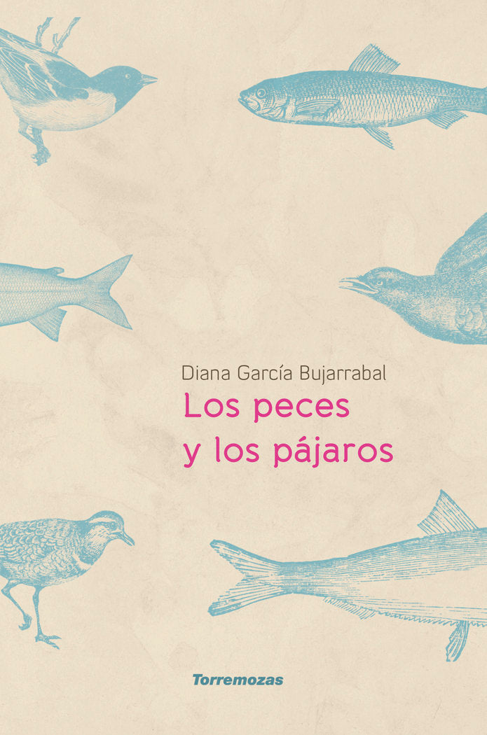 LOS PECES Y LOS PÁJAROS, de GARCÍA BUJARRABAL, DIANA | portada del libro