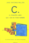 C, EL PEQUEÑO LIBRO QUE NO TENIA NOMBRE- RUSTICA *, de MILLAN | portada del libro