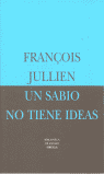 Un sabio no tiene ideas, de JULLIEN | portada del libro
