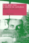 Los que van a morir te saludan, de Vargas, Fred | portada del libro