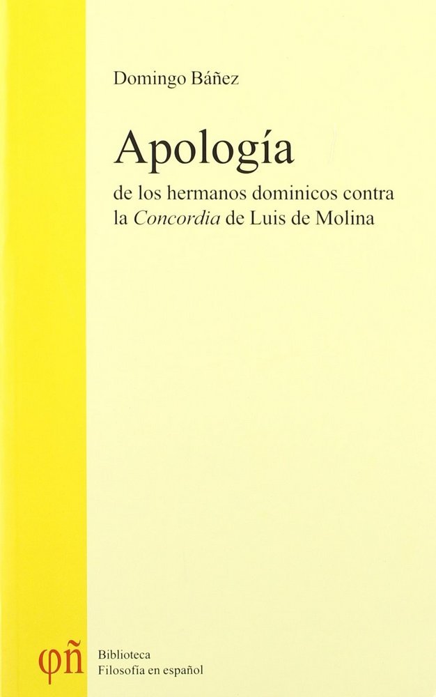 APOLOGIA DE LOS HERMANOS DOMINICOS CONTRA LA "CONCORDIA" DE LUIS DE MOLINA, de BAÑEZ | portada del libro