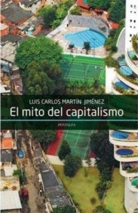 El mito del capitalismo, de Martín Jiménez, Luis Carlos | portada del libro