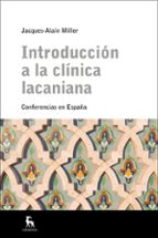 INTRODUCCIÓN A LA CLÍNICA LACANIANA, de Jacques-Alain Miller | portada del libro