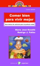 Comer bien para vivir mejor, de MARIA JOSE ROSELLO | portada del libro