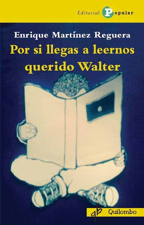 Por si llegas a leernos querido Walter, de Martinez Reguera, Enrique | portada del libro